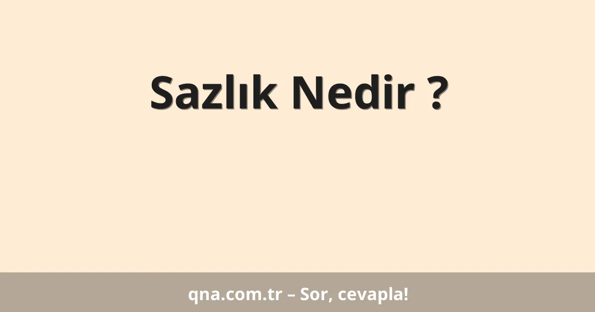 Sazlık Nedir ?