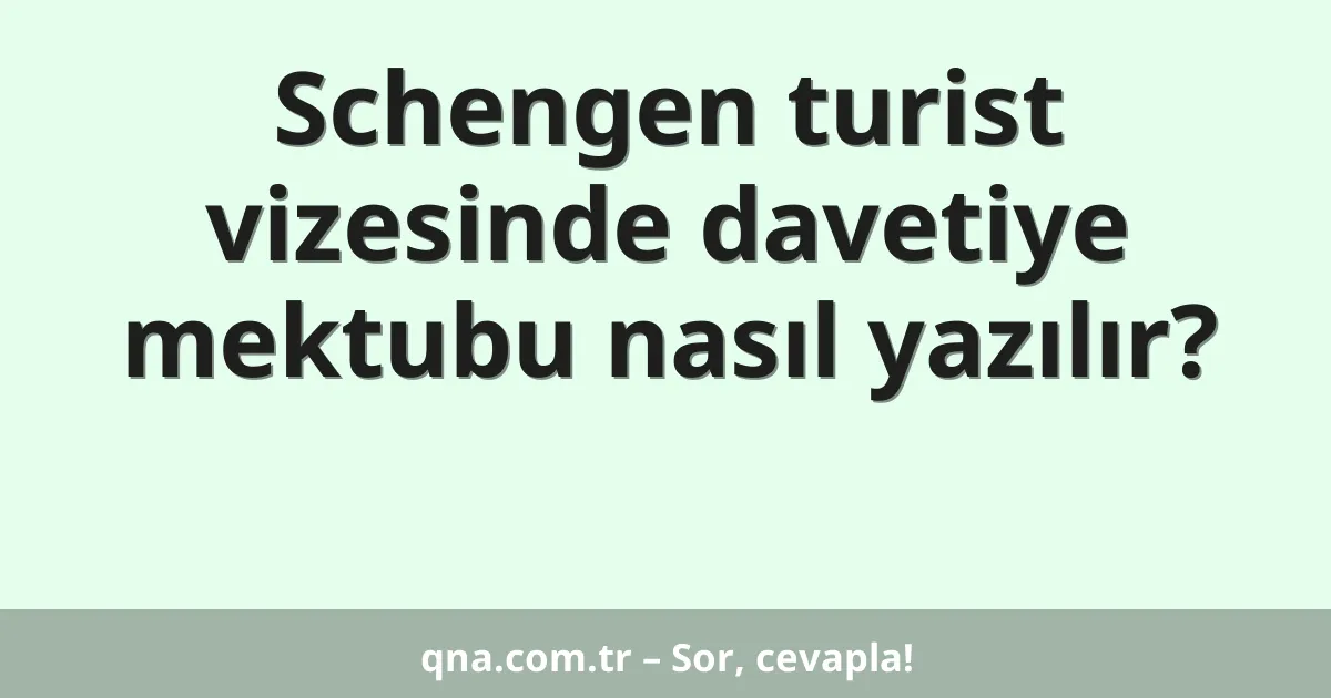 Schengen turist vizesinde davetiye mektubu nasıl yazılır?