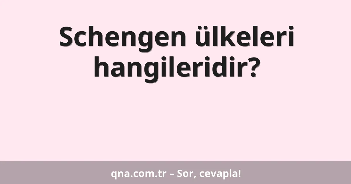 Schengen ülkeleri hangileridir?