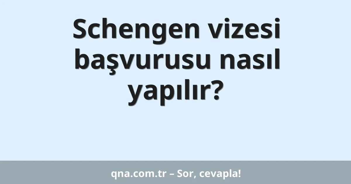Schengen vizesi başvurusu nasıl yapılır?