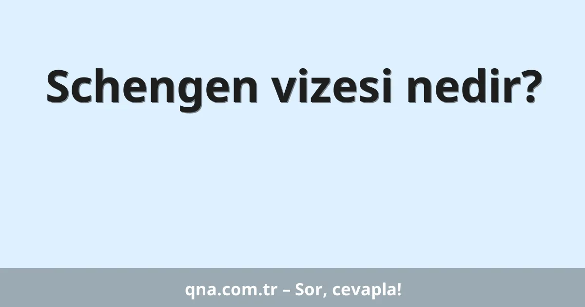 Schengen vizesi nedir?
