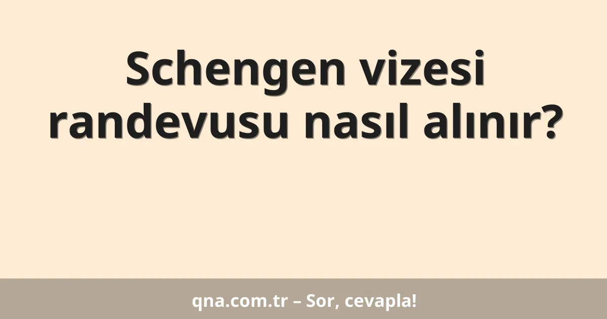 Schengen vizesi randevusu nasıl alınır?