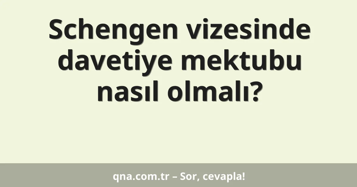 Schengen vizesinde davetiye mektubu nasıl olmalı?