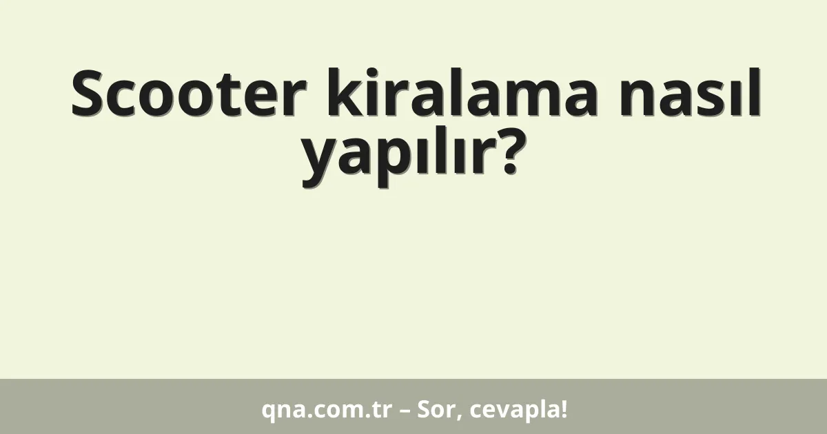 Scooter kiralama nasıl yapılır?