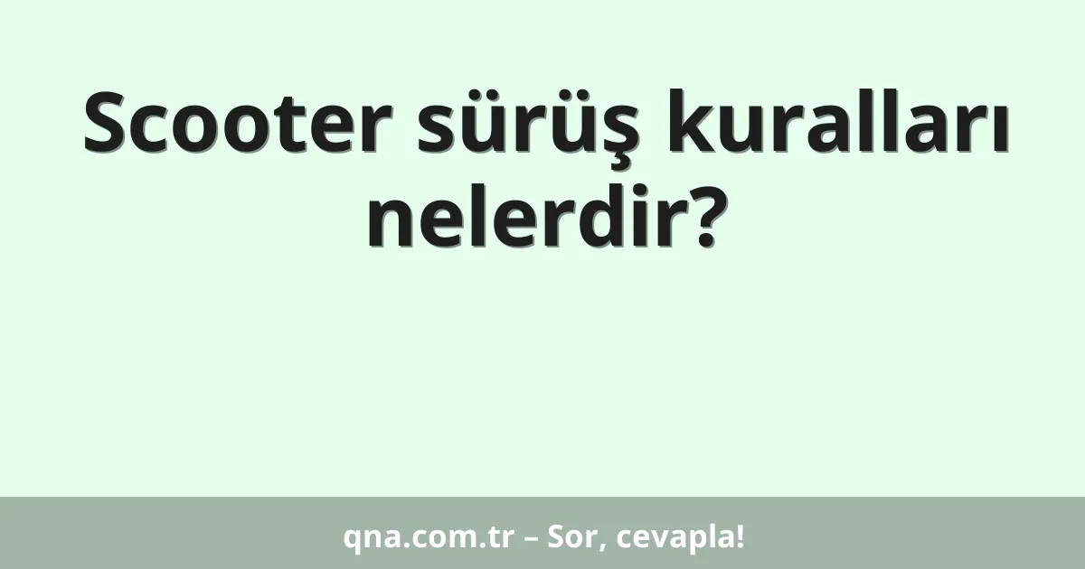 Scooter sürüş kuralları nelerdir?