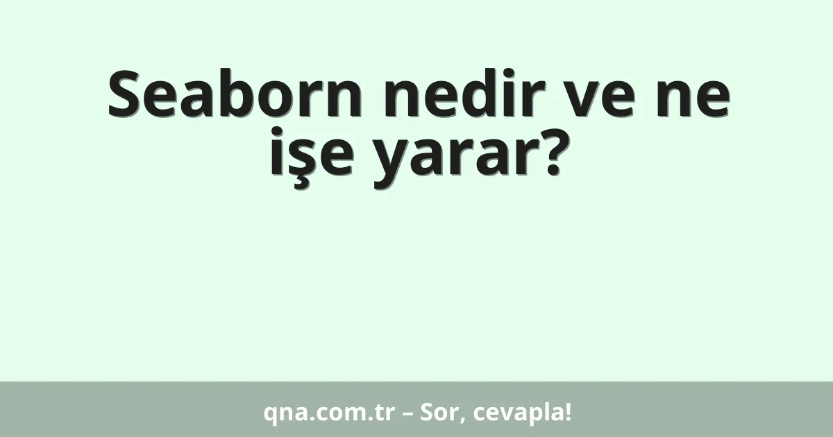 Seaborn nedir ve ne işe yarar?