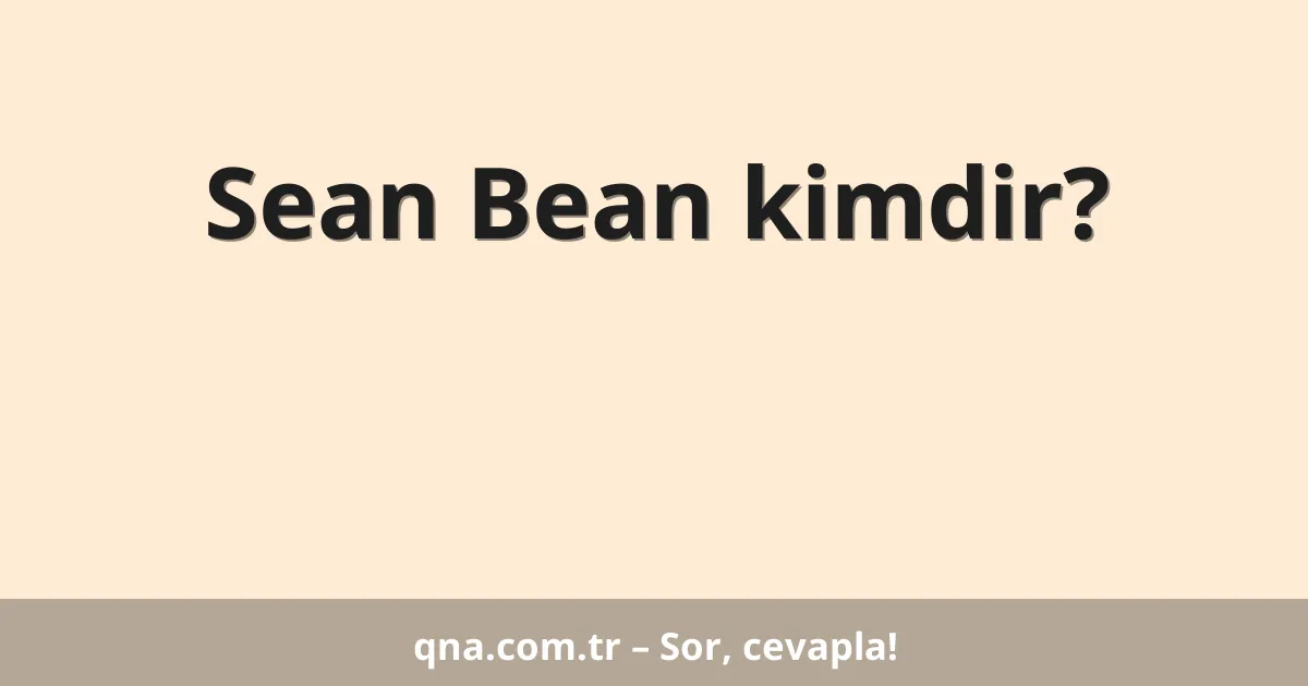 Sean Bean kimdir?