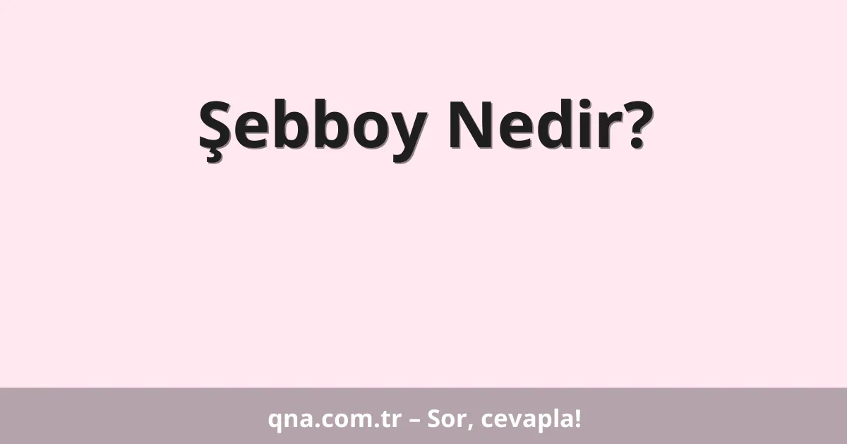 Şebboy Nedir?