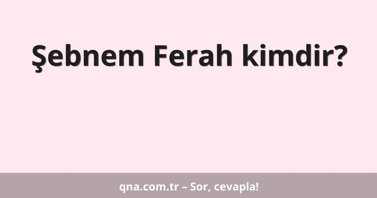 Şebnem Ferah kimdir?
