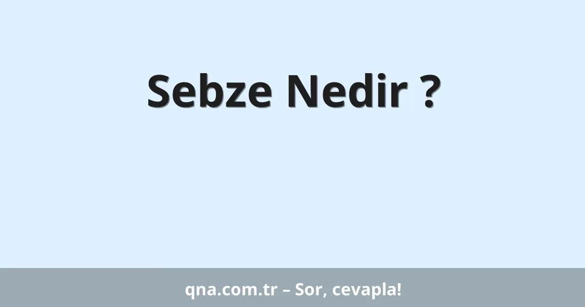 Sebze Nedir ?