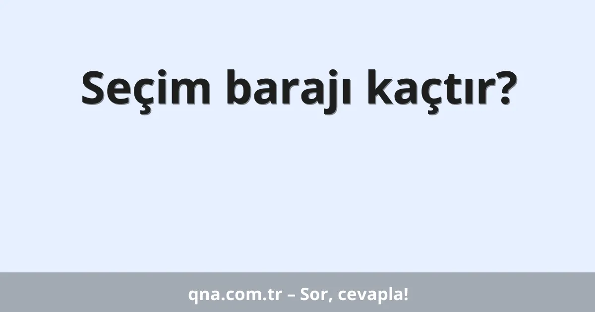 Seçim barajı kaçtır?