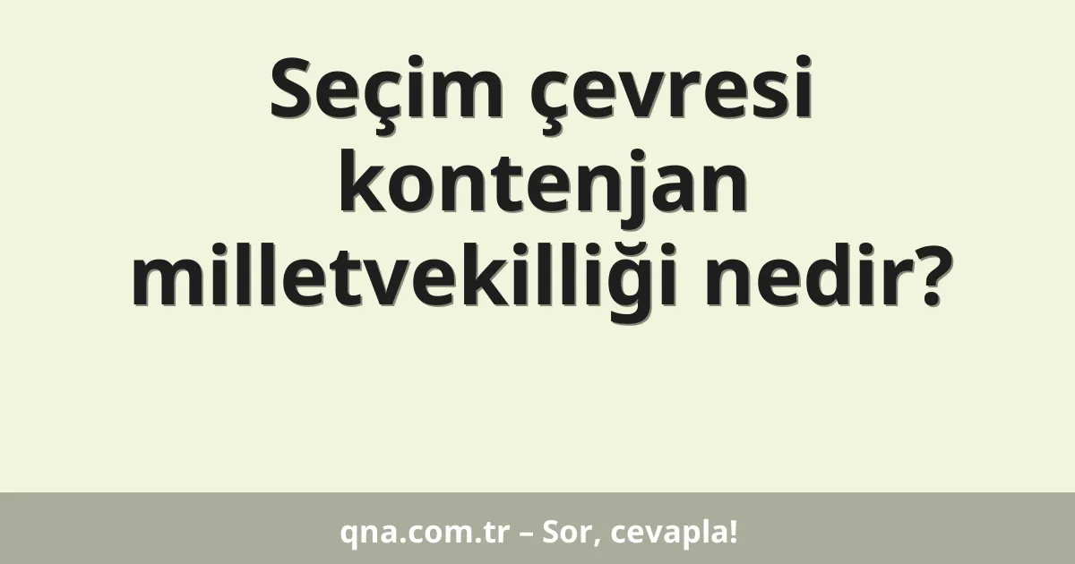 Seçim çevresi kontenjan milletvekilliği nedir?