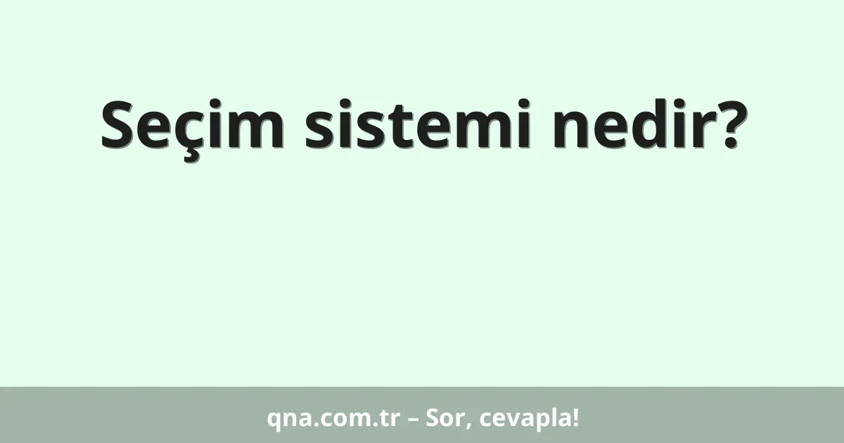 Seçim sistemi nedir?