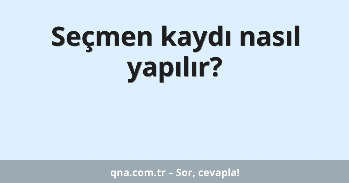 Seçmen kaydı nasıl yapılır?