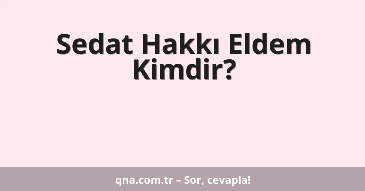 Sedat Hakkı Eldem Kimdir?
