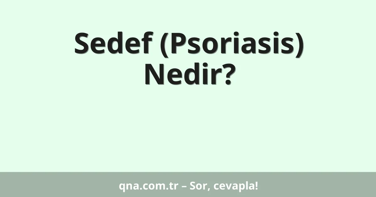 Sedef (Psoriasis) Nedir?