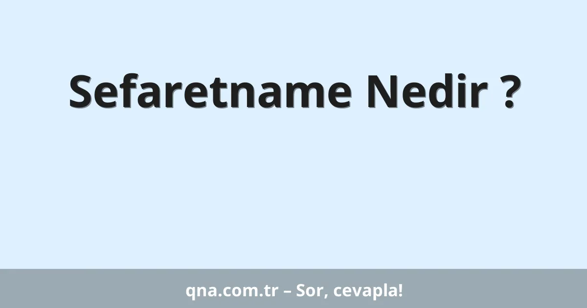 Sefaretname Nedir ?
