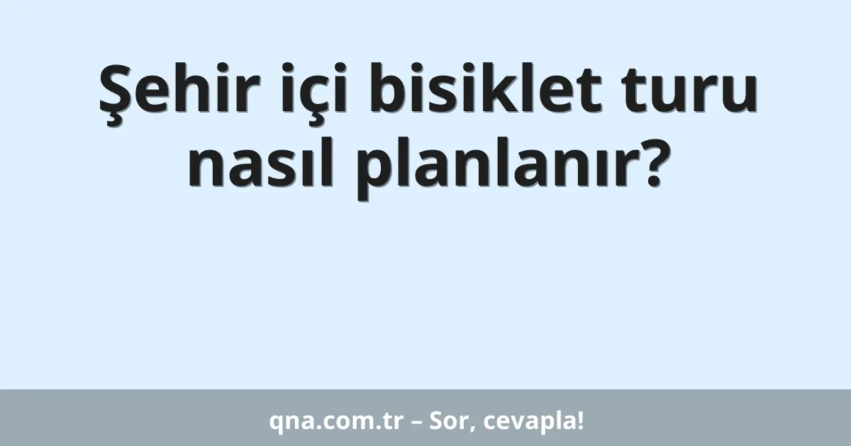 Şehir içi bisiklet turu nasıl planlanır?