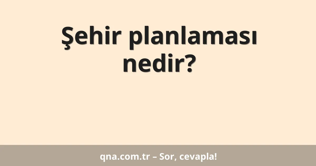 Şehir planlaması nedir?