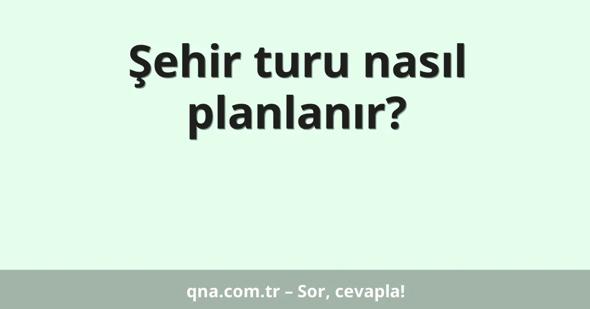 Şehir turu nasıl planlanır?
