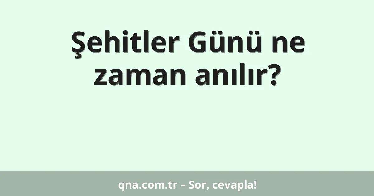 Şehitler Günü ne zaman anılır?
