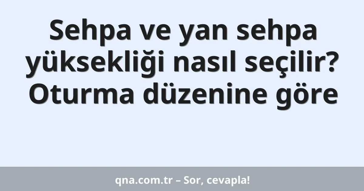 Sehpa ve yan sehpa yüksekliği nasıl seçilir? Oturma düzenine göre