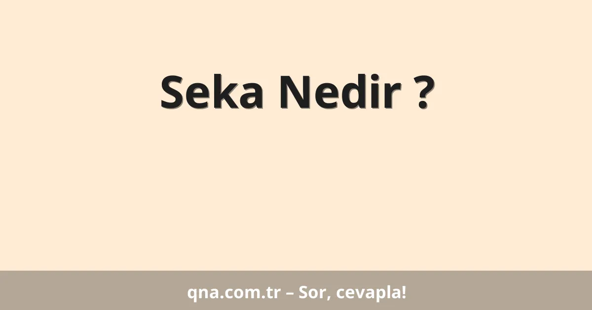 Seka Nedir ?