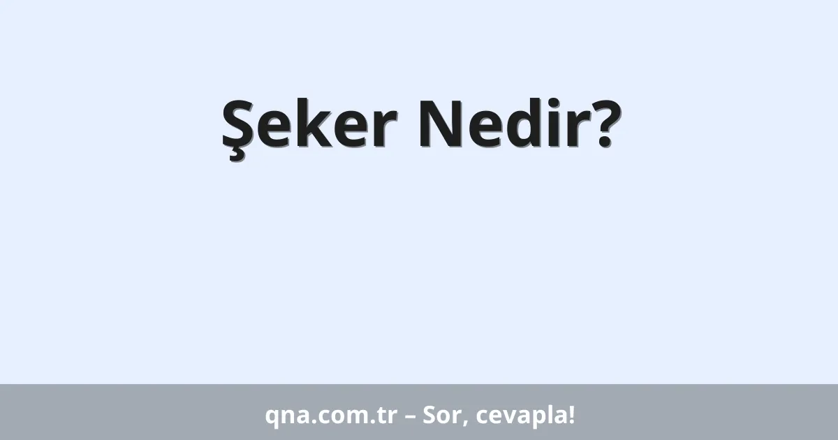 Şeker Nedir?
