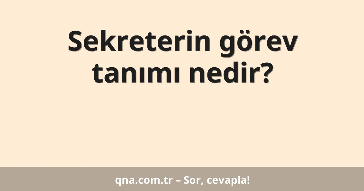 Sekreterin görev tanımı nedir?