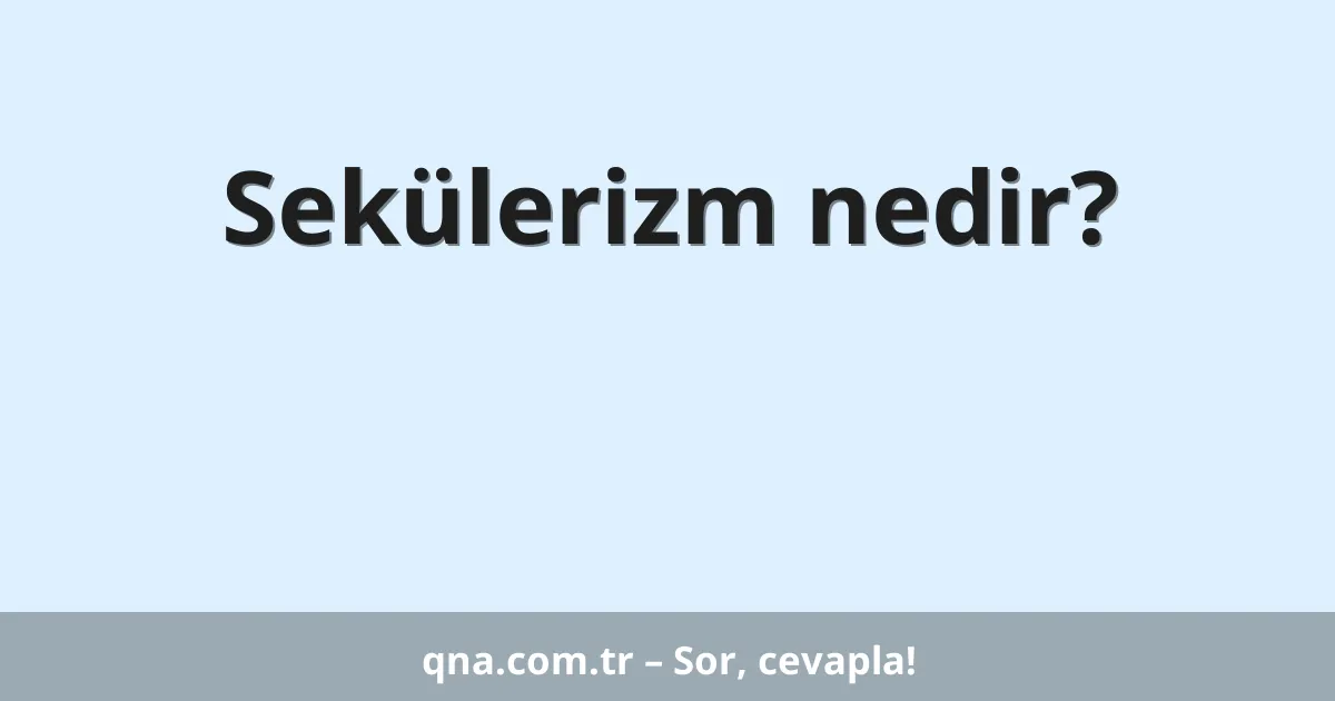Sekülerizm nedir?