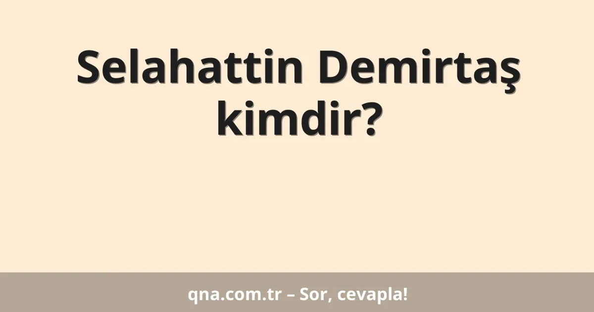 Selahattin Demirtaş kimdir?
