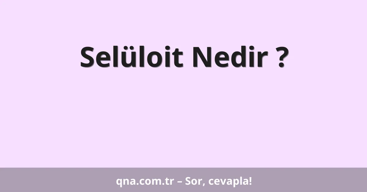 Selüloit Nedir ?