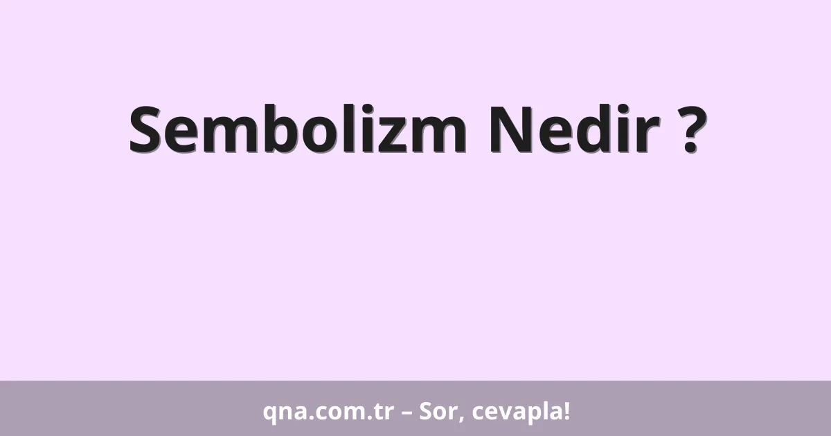 Sembolizm Nedir ?