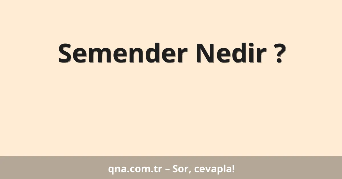 Semender Nedir ?