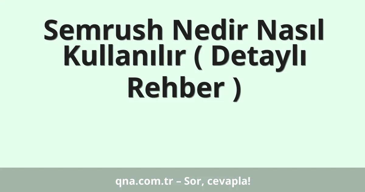 Semrush Nedir Nasıl Kullanılır ( Detaylı Rehber )