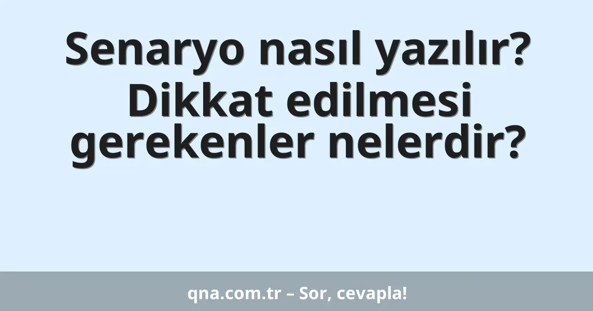 Senaryo nasıl yazılır? Dikkat edilmesi gerekenler nelerdir?
