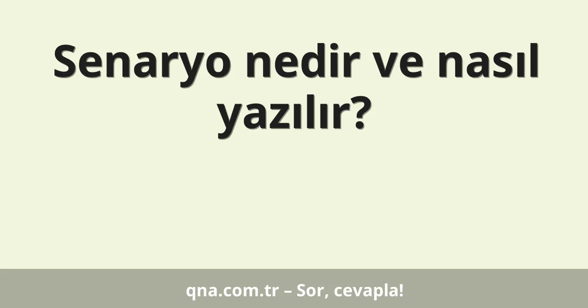 Senaryo nedir ve nasıl yazılır?