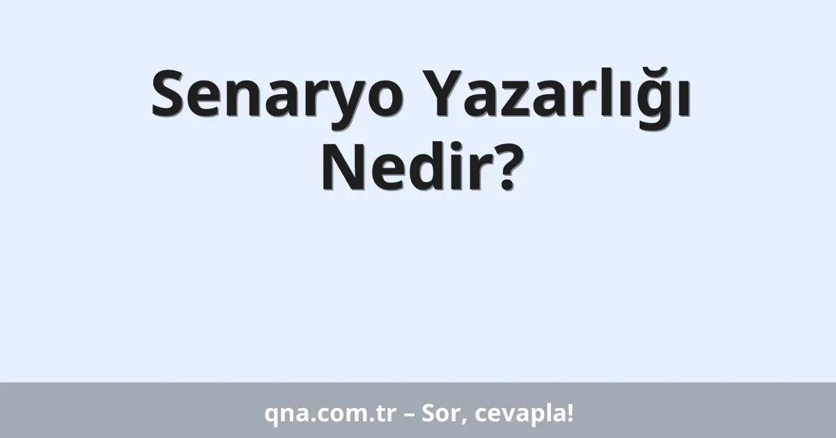 Senaryo Yazarlığı Nedir?
