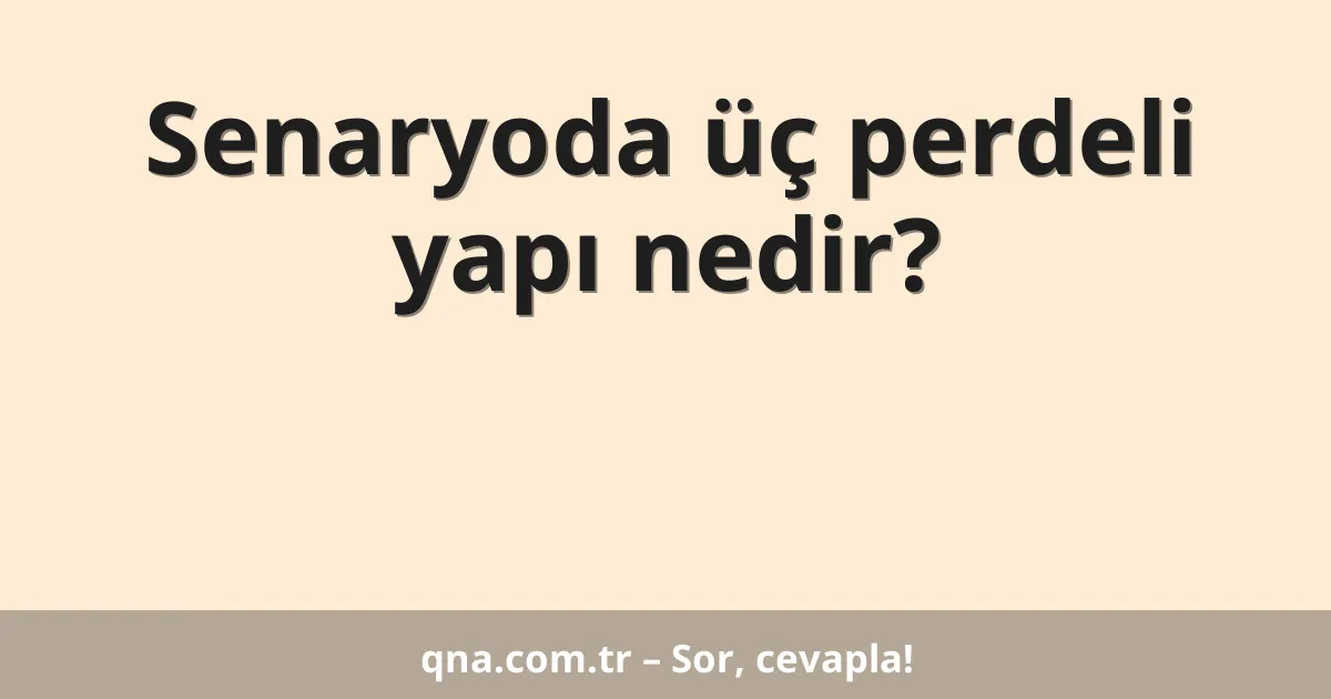 Senaryoda üç perdeli yapı nedir?