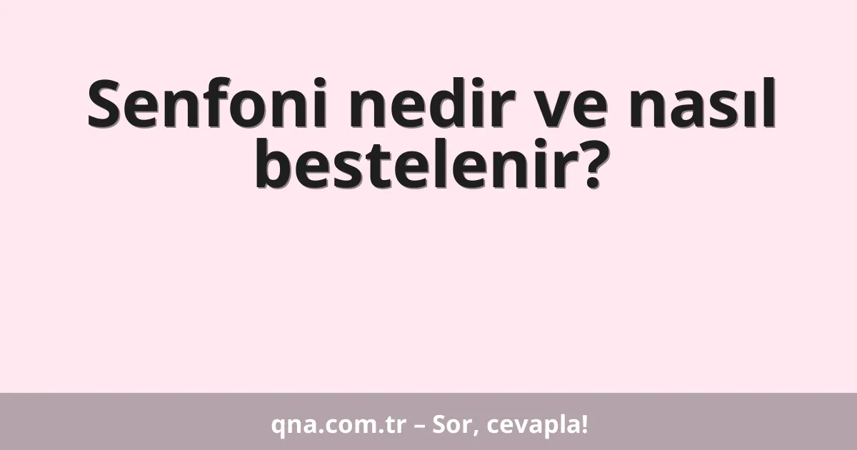 Senfoni nedir ve nasıl bestelenir?