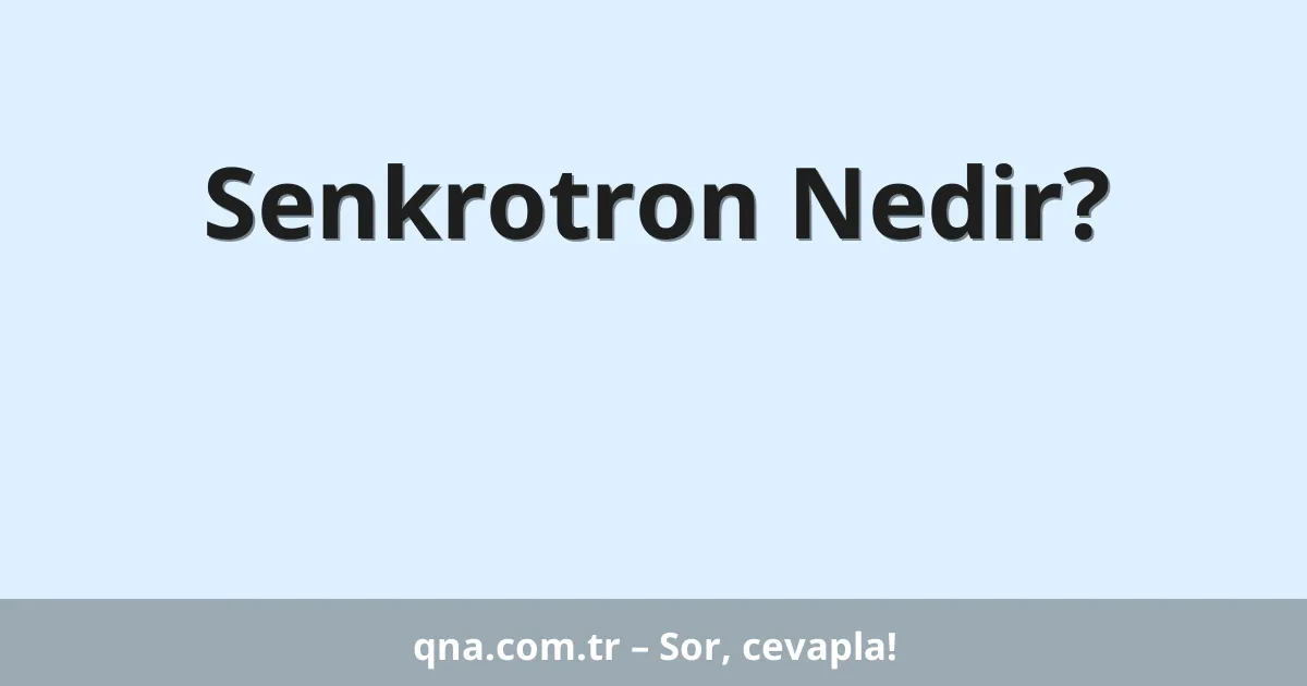 Senkrotron Nedir?