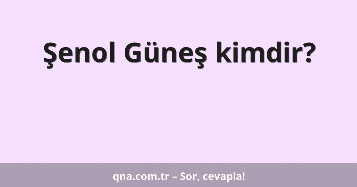 Şenol Güneş kimdir?