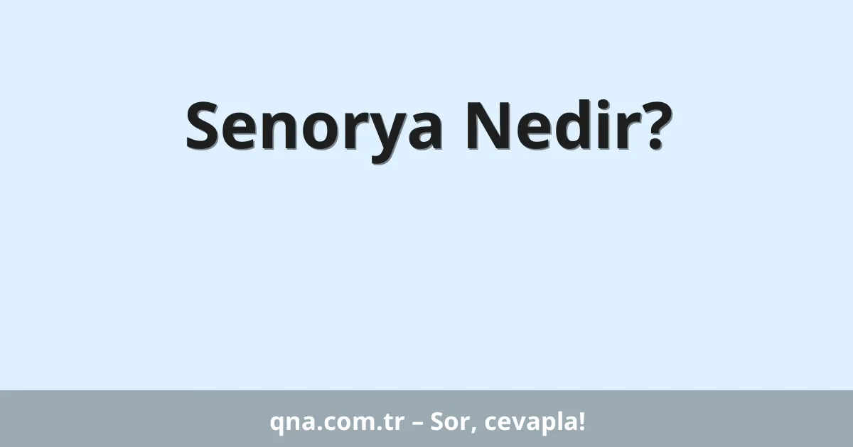 Senorya Nedir?