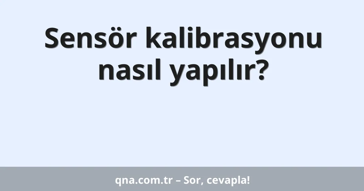 Sensör kalibrasyonu nasıl yapılır?