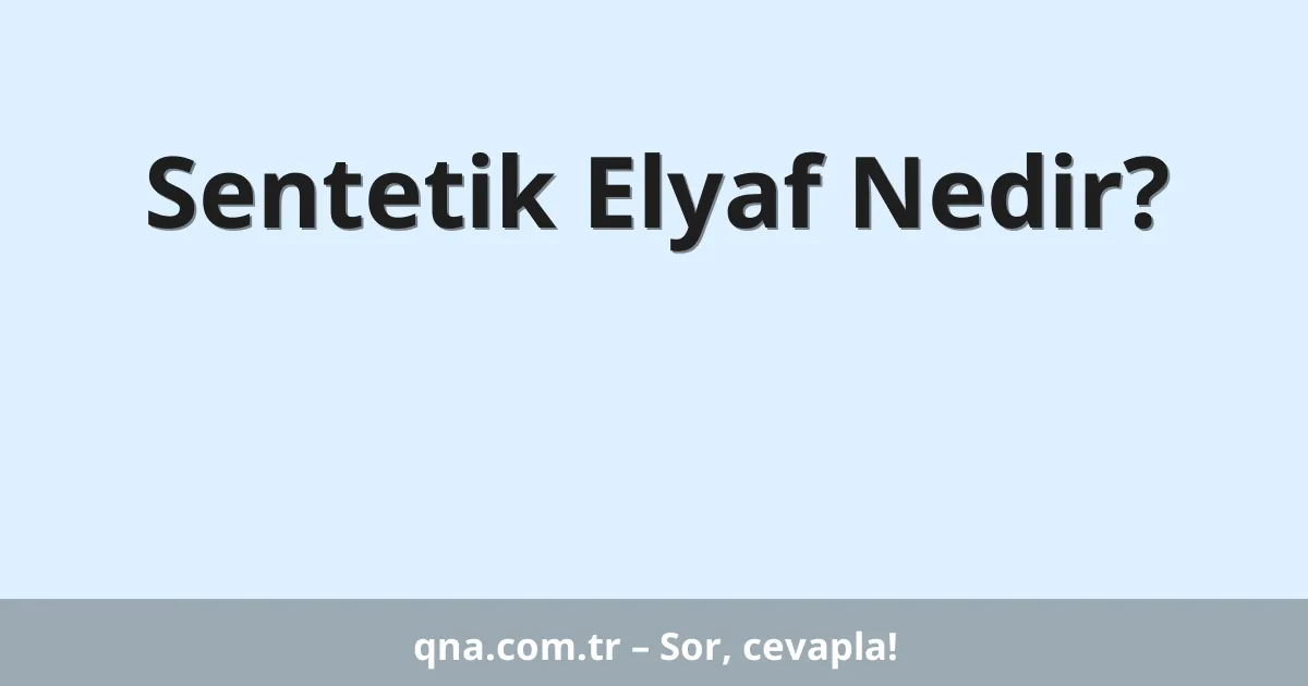 Sentetik Elyaf Nedir?
