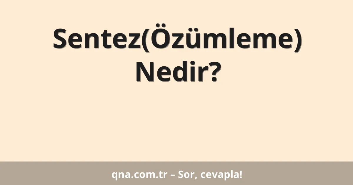 Sentez(Özümleme) Nedir?