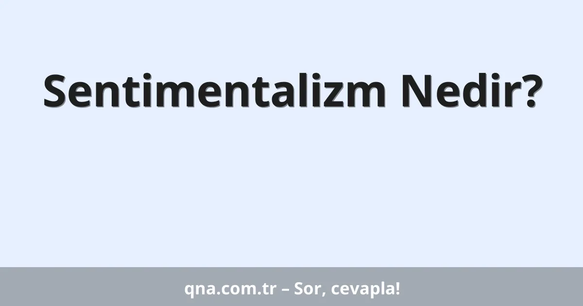 Sentimentalizm Nedir?