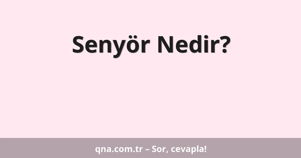 Senyör Nedir?
