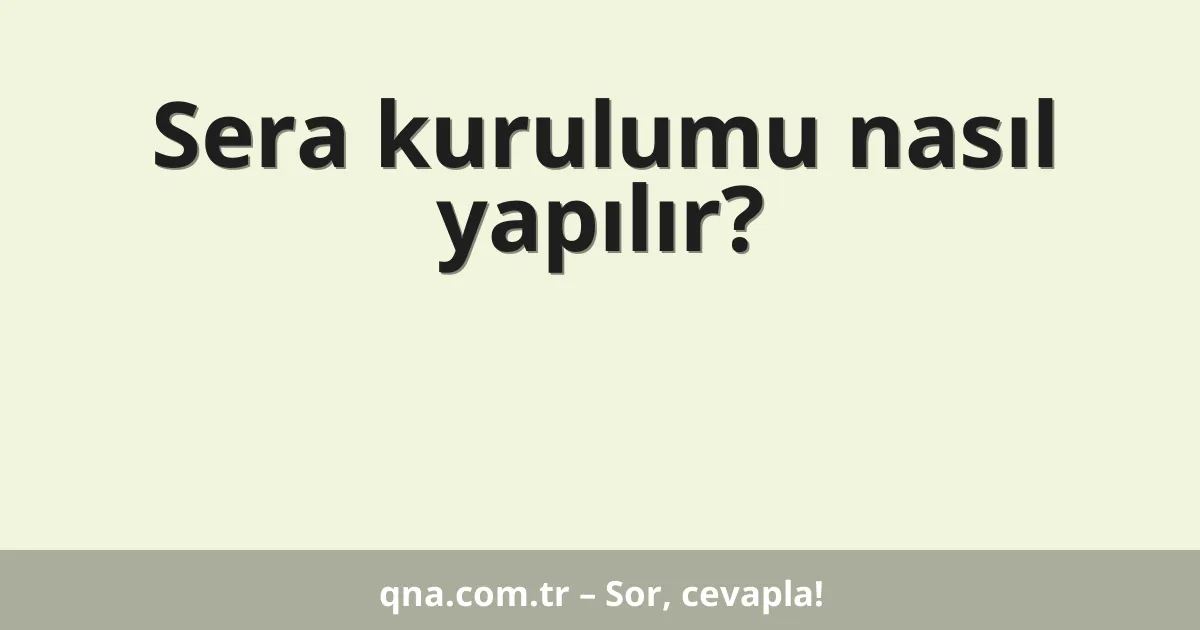 Sera kurulumu nasıl yapılır?