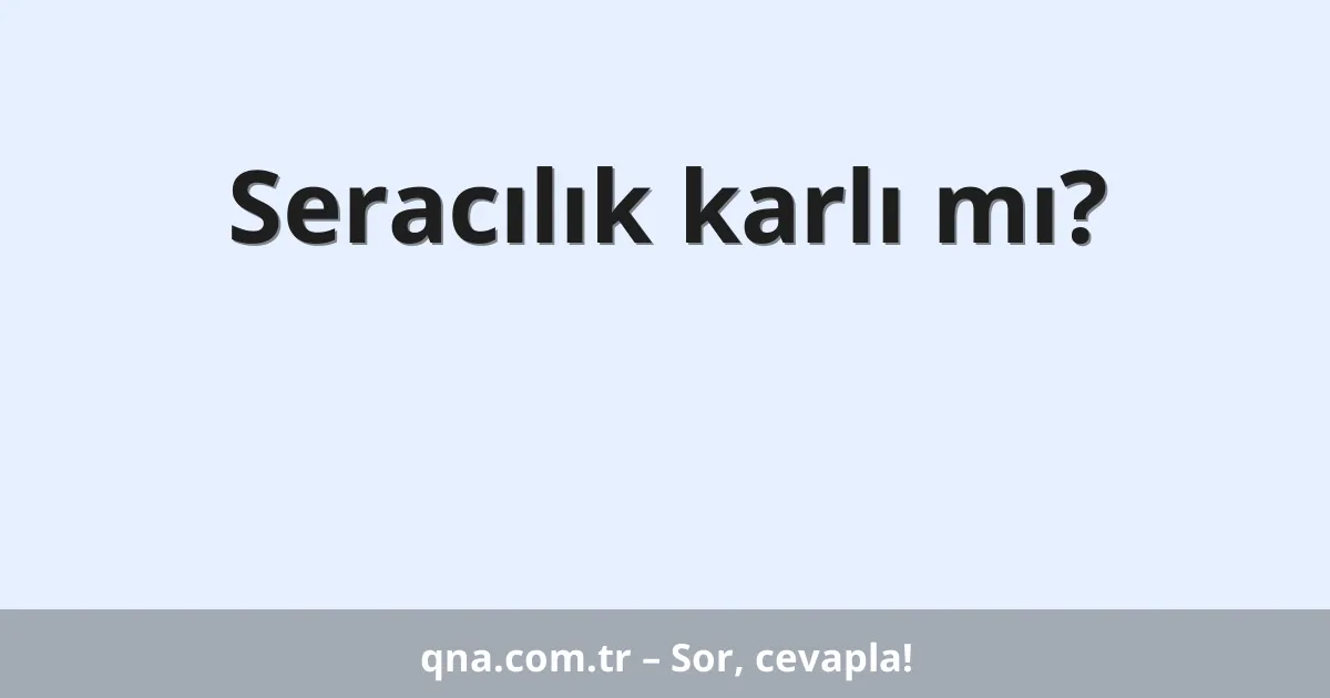 Seracılık karlı mı?
